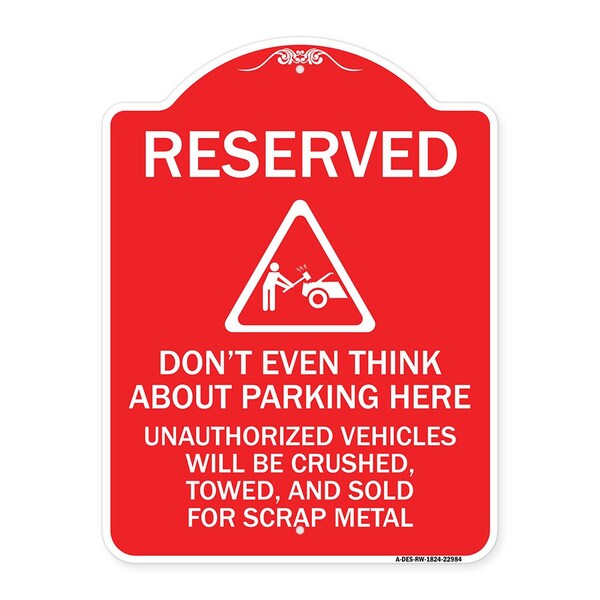 Signmission Reserved Do Not Think About Parking Here Unauthorized Vehicles Crushed Towed and Sold, RW-1824-22984 A-DES-RW-1824-22984 - main